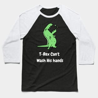 T-Rex Can't Wash His Hands Baseball T-Shirt